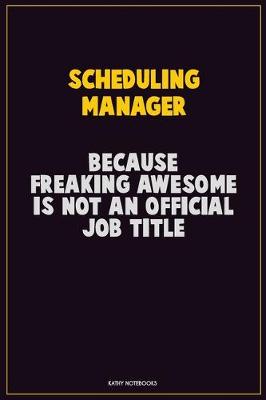 Book cover for Scheduling Manager, Because Freaking Awesome Is Not An Official Job Title