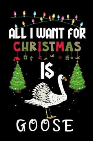 Cover of All I Want For Christmas Is Goose