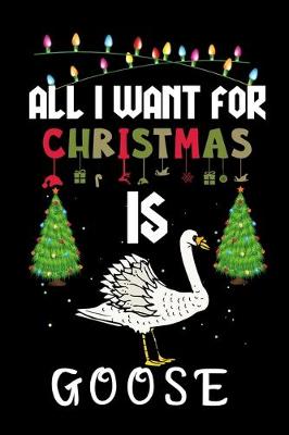 Book cover for All I Want For Christmas Is Goose