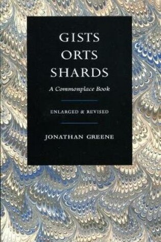 Cover of Gists, Orts, Shards: A Commonplace Book, Enlarged & Revised