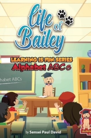 Cover of Life of Bailey School Learning Is Fun Series Alphabet ABC'S