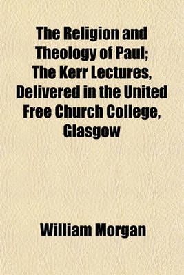 Book cover for The Religion and Theology of Paul; The Kerr Lectures, Delivered in the United Free Church College, Glasgow