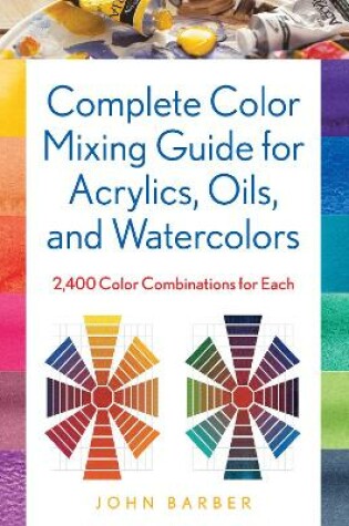 Cover of Complete Color Mixing Guide for Acrylics, Oils, and Watercolors