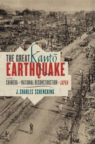 Cover of The Great Kantō Earthquake and the Chimera of National Reconstruction in Japan