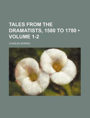 Book cover for Tales from the Dramatists, 1580 to 1780 (Volume 1-2)