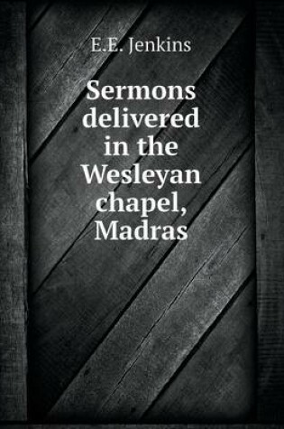 Cover of Sermons delivered in the Wesleyan chapel, Madras