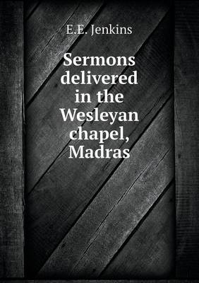 Book cover for Sermons delivered in the Wesleyan chapel, Madras