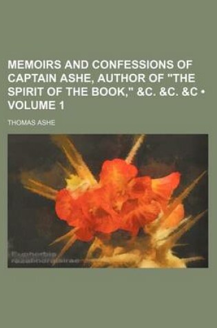 Cover of Memoirs and Confessions of Captain Ashe, Author of "The Spirit of the Book," &C. &C. &C (Volume 1)