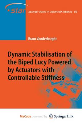 Book cover for Dynamic Stabilisation of the Biped Lucy Powered by Actuators with Controllable Stiffness