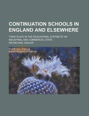 Book cover for Continuation Schools in England and Elsewhere; Their Place in the Educational System of an Industrial and Commercial State