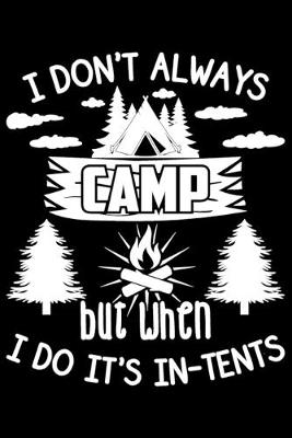 Book cover for I Don&#65533;t Always Camp But When I Do It's In-Tents