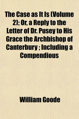 Book cover for The Case as It Is (Volume 2); Or, a Reply to the Letter of Dr. Pusey to His Grace the Archbishop of Canterbury; Including a Compendious