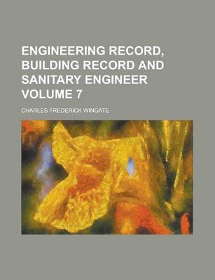 Book cover for Engineering Record, Building Record and Sanitary Engineer Volume 7