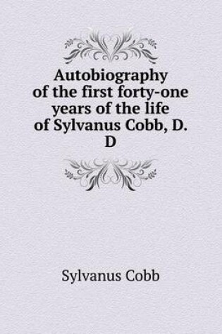 Cover of Autobiography of the first forty-one years of the life of Sylvanus Cobb, D. D