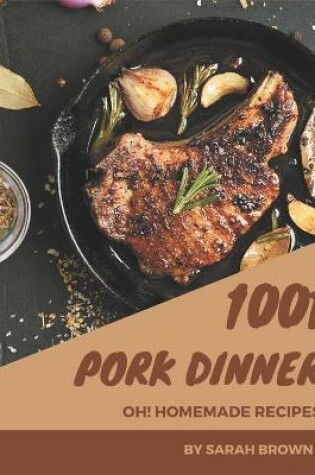 Cover of Oh! 1001 Homemade Pork Dinner Recipes