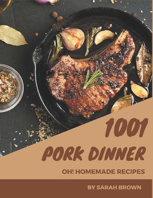 Book cover for Oh! 1001 Homemade Pork Dinner Recipes