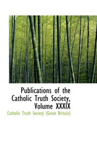 Cover of Publications of the Catholic Truth Society, Volume XXXIX