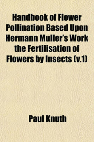 Cover of Handbook of Flower Pollination Based Upon Hermann Muller's Work the Fertilisation of Flowers by Insects (V.1)