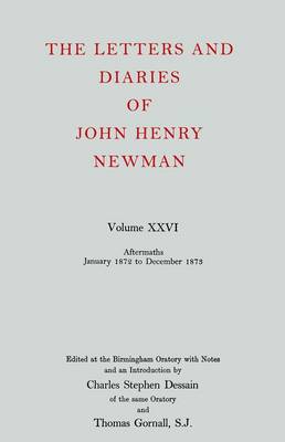 Cover of The Letters and Diaries of John Henry Newman: Volume XXVI: Aftermaths, January 1872 to December 1873