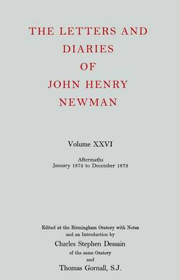 Book cover for The Letters and Diaries of John Henry Newman: Volume XXVI: Aftermaths, January 1872 to December 1873