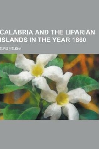 Cover of Calabria and the Liparian Islands in the Year 1860