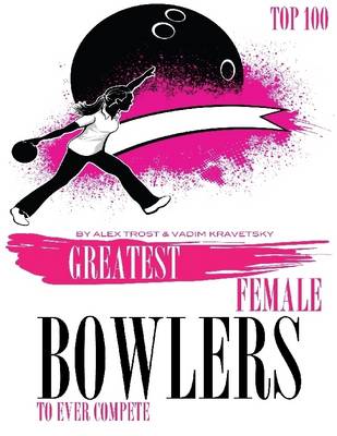 Book cover for Greatest Female Bowlers to Ever Compete: Top 100