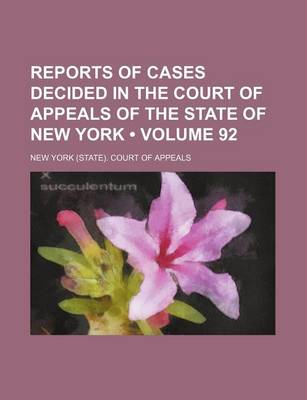 Book cover for Reports of Cases Decided in the Court of Appeals of the State of New York (Volume 92)