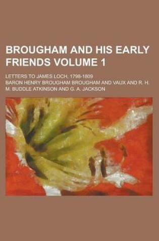 Cover of Brougham and His Early Friends; Letters to James Loch, 1798-1809 Volume 1