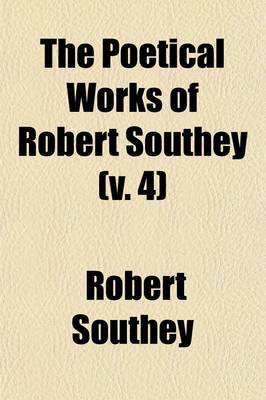 Book cover for The Poetical Works of Robert Southey Volume 4; Collected by Himself