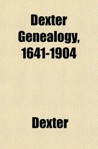 Cover of Dexter Genealogy, 1641-1904