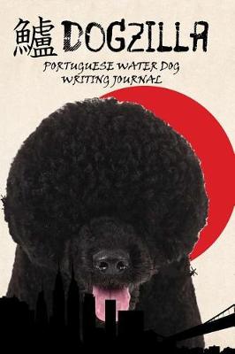 Book cover for Dogzilla Portuguese Water Dog Writing Journal