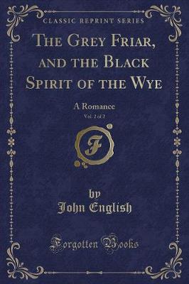 Book cover for The Grey Friar, and the Black Spirit of the Wye, Vol. 2 of 2