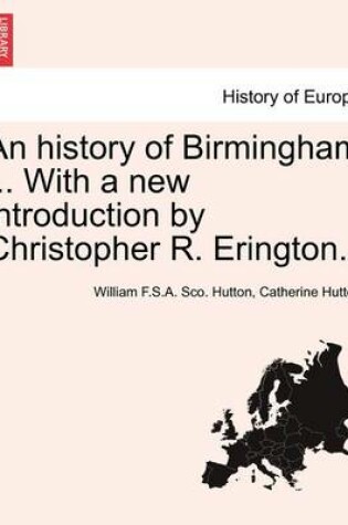 Cover of An History of Birmingham ... with a New Introduction by Christopher R. Erington. Fourth Edition