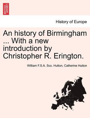 Book cover for An History of Birmingham ... with a New Introduction by Christopher R. Erington. Fourth Edition