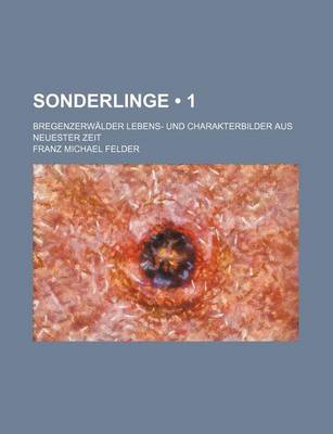 Book cover for Sonderlinge (1 ); Bregenzerwalder Lebens- Und Charakterbilder Aus Neuester Zeit