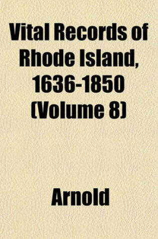 Cover of Vital Records of Rhode Island, 1636-1850 (Volume 8)