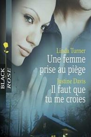 Cover of Une Femme Prise Au Piege - Il Faut Que Tu Me Croies (Harlequin Black Rose)