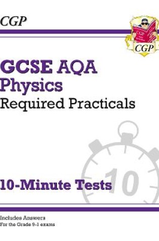 Cover of GCSE Physics: AQA Required Practicals 10-Minute Tests (includes Answers)