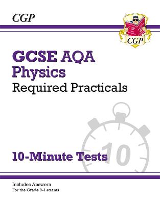 Book cover for GCSE Physics: AQA Required Practicals 10-Minute Tests (includes Answers)