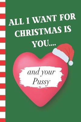 Book cover for All I Want For Christmas Is You and Your Pussy