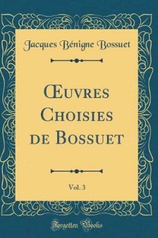 Cover of Oeuvres Choisies de Bossuet, Vol. 3 (Classic Reprint)