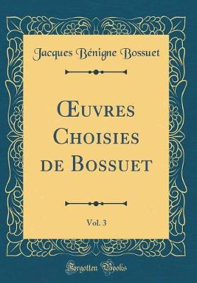 Book cover for Oeuvres Choisies de Bossuet, Vol. 3 (Classic Reprint)