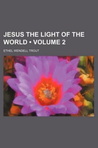 Cover of Jesus the Light of the World (Volume 2)