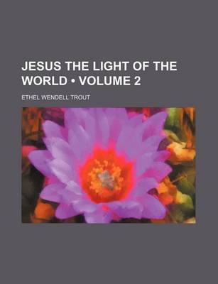 Book cover for Jesus the Light of the World (Volume 2)