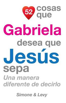 Cover of 52 Cosas Que Gabriela Desea Que Jesús Sepa