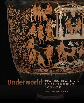 Cover of Underworld - Imagining the Afterlife in Ancient South Italian Vase Painting