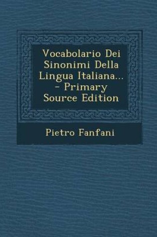 Cover of Vocabolario Dei Sinonimi Della Lingua Italiana... - Primary Source Edition