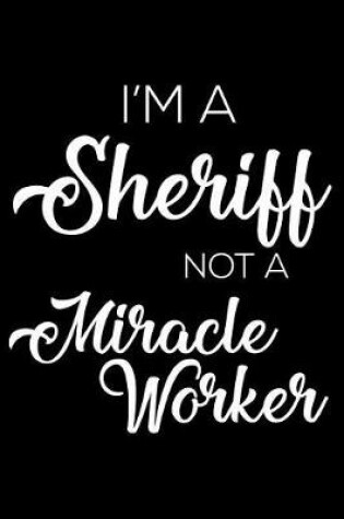 Cover of I'm a Sheriff Not a Miracle Worker
