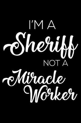 Book cover for I'm a Sheriff Not a Miracle Worker