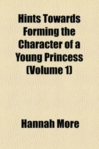 Cover of Hints Towards Forming the Character of a Young Princess (Volume 1)